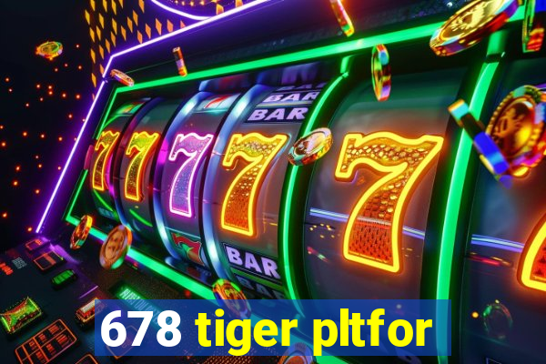 678 tiger pltfor